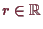\bgroup\color{demo}$ r\in\mathbb{R}$\egroup