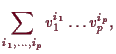 \bgroup\color{demo}$\displaystyle \sum_{i_1,\dots,i_p} v_1^{i_1}\dots v_p^{i_p},
$\egroup