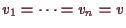 \bgroup\color{demo}$ v_1=\dots=v_n=v$\egroup