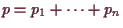 \bgroup\color{demo}$ p=p_1+\dots+p_n$\egroup