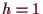 \bgroup\color{demo}$ h=1$\egroup