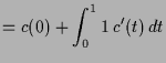 $\displaystyle = c(0) + \int_0^1 1\,c'(t)\, dt$