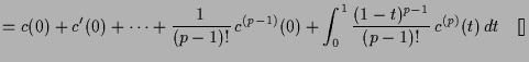 $\displaystyle = c(0) + c'(0) + \dots + \frac1{(p-1)!}\,c^{(p-1)}(0) + \int_0^1 \frac{(1-t)^{p-1}}{(p-1)!}\,c^{(p)}(t)\,dt{\rm\quad[]}$