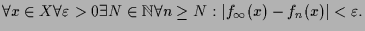 $\displaystyle \forall x\in X\forall\varepsilon >0\exists N\in\mathbb{N}\forall n\geq N: \vert f_{\infty}(x)-f_n(x)\vert<\varepsilon .$