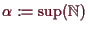 \bgroup\color{demo}$ \alpha :=\sup(\mathbb{N})$\egroup