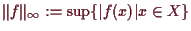 \bgroup\color{demo}$ \Vert f\Vert_{\infty}:=\sup\{\vert f(x)\vert x\in X\}$\egroup