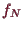 \bgroup\color{demo}$ f_N$\egroup