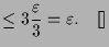 $\displaystyle \leq 3\frac{\varepsilon }3=\varepsilon .{\rm\quad[]}$