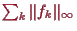 \bgroup\color{proclaim}$ \sum_k \Vert f_k\Vert_{\infty}$\egroup