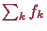 \bgroup\color{proclaim}$ \sum_k f_k$\egroup
