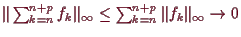 \bgroup\color{demo}$ \Vert\sum_{k=n}^{n+p}f_k\Vert _{\infty}\leq \sum_{k=n}^{n+p}\Vert f_k\Vert_{\infty}\to 0$\egroup