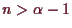 \bgroup\color{demo}$ n>\alpha -1$\egroup