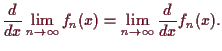 \bgroup\color{demo}$\displaystyle \frac{d}{dx}\lim_{n\to{\infty}} f_n(x)=\lim_{n\to{\infty}}\frac{d}{dx} f_n(x).
$\egroup
