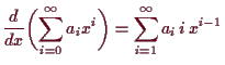 \bgroup\color{demo}$\displaystyle \frac{d}{dx}\biggl(\sum_{i=0}^{\infty}a_i x^i\biggr)
= \sum_{i=1}^{\infty}a_i\,i\,x^{i-1}$\egroup
