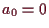 \bgroup\color{demo}$ a_0=0$\egroup