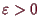 \bgroup\color{demo}$ \varepsilon >0$\egroup