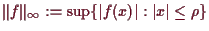 \bgroup\color{demo}$ \Vert f\Vert_{\infty}:=\sup\{\vert f(x)\vert:\vert x\vert\leq \rho \}$\egroup