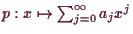 \bgroup\color{demo}$ p:x\mapsto \sum_{j=0}^{\infty}a_j x^j$\egroup