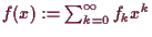 \bgroup\color{demo}$ f(x):=\sum_{k=0}^{\infty}f_k x^k$\egroup