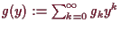 \bgroup\color{demo}$ g(y):=\sum_{k=0}^{\infty}g_k y^k$\egroup