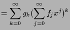 $\displaystyle =\sum_{k=0}^{\infty}g_k (\sum_{j=0}^{\infty}f_j x^j)^k$