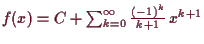 \bgroup\color{demo}$ f(x)=C+\sum_{k=0}^{\infty}\frac{(-1)^k}{k+1}\,x^{k+1}$\egroup