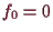 \bgroup\color{demo}$ f_0=0$\egroup