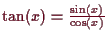 \bgroup\color{demo}$ \tan(x)=\frac{\sin(x)}{\cos(x)}$\egroup