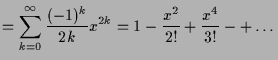 $\displaystyle =\sum_{k=0}^{\infty}\frac{(-1)^k}{2k}x^{2k} = 1 - \frac{x^2}{2!}+\frac{x^4}{3!}-+\dots$