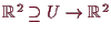 \bgroup\color{demo}$ \mathbb{R}^2\supseteq U\to\mathbb{R}^2$\egroup