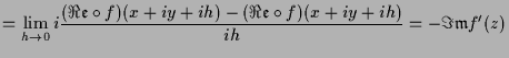 $\displaystyle =\lim_{h\to 0}i\frac{(\Re\frak e\o f)(x+iy+ih)-(\Re\frak e\o f)(x+iy+ih)}{ih} =-\Im\frak m f'(z)$