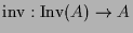 $ \operatorname{inv}:\operatorname{Inv}(A)\to A$