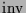$ \operatorname{inv}$