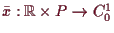 \bgroup\color{demo}$ \bar x:\mathbb{R}\times P\to C^1_0$\egroup