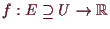 \bgroup\color{demo}$ f:E\supseteq U\to\mathbb{R}$\egroup