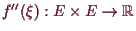 \bgroup\color{demo}$ f''(\xi ):E\times E\to\mathbb{R}$\egroup