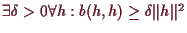 \bgroup\color{demo}$ \exists\delta >0 \forall h:b(h,h)\geq \delta \Vert h\Vert^2$\egroup