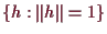 \bgroup\color{demo}$ \{h:\Vert h\Vert=1\}$\egroup