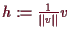 \bgroup\color{demo}$ h:=\frac1{\Vert v\Vert}v$\egroup