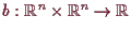 \bgroup\color{demo}$ b:\mathbb{R}^n\times \mathbb{R}^n\to\mathbb{R}$\egroup