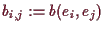 \bgroup\color{demo}$ b_{i,j}:=b(e_i,e_j)$\egroup