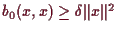 \bgroup\color{demo}$ b_0(x,x)\geq \delta \Vert x\Vert^2$\egroup