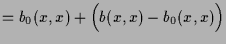 $\displaystyle = b_0(x,x) + \Bigl(b(x,x)-b_0(x,x)\Bigr)$