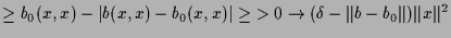 $\displaystyle \geq b_0(x,x) - \vert b(x,x)-b_0(x,x)\vert \geq \oversetbrace{>0}\to{(\delta - \Vert b-b_0\Vert)}\Vert x\Vert^2$