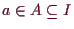 \bgroup\color{demo}$ a\in A\subseteq I$\egroup