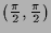 $ (\frac{\pi}2,\frac{\pi}2)$