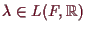 \bgroup\color{demo}$ \lambda \in L(F,\mathbb{R})$\egroup