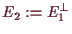 \bgroup\color{demo}$ E_2:=E_1^\perp$\egroup