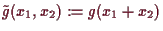 \bgroup\color{demo}$ \tilde g(x_1,x_2):= g(x_1+x_2)$\egroup