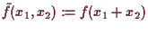 \bgroup\color{demo}$ \tilde f(x_1,x_2):=f(x_1+x_2)$\egroup